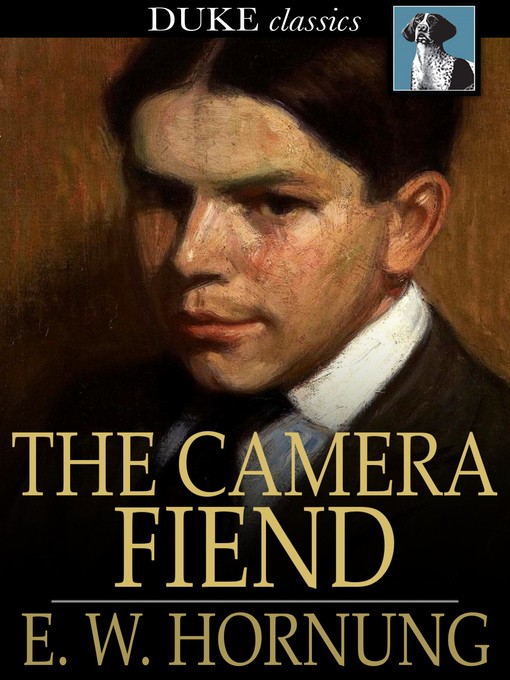 Title details for The Camera Fiend by E. W. Hornung - Available